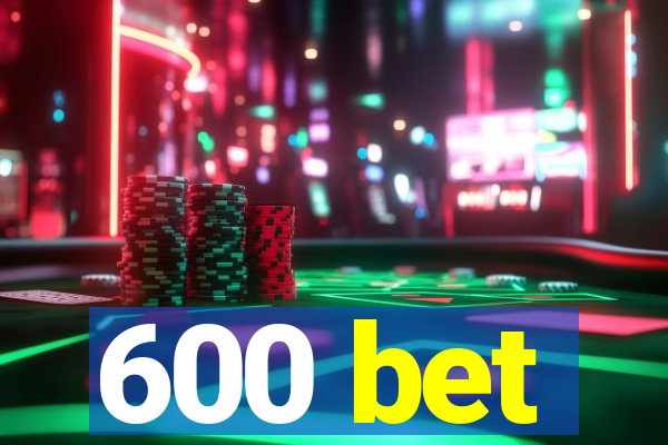600 bet